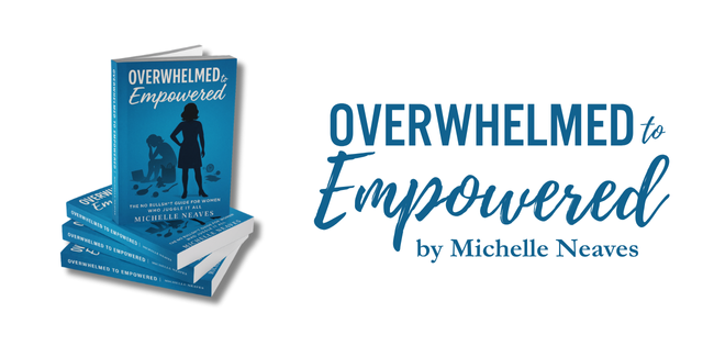 Overwhelmed to Empowered by Michelle Neaves